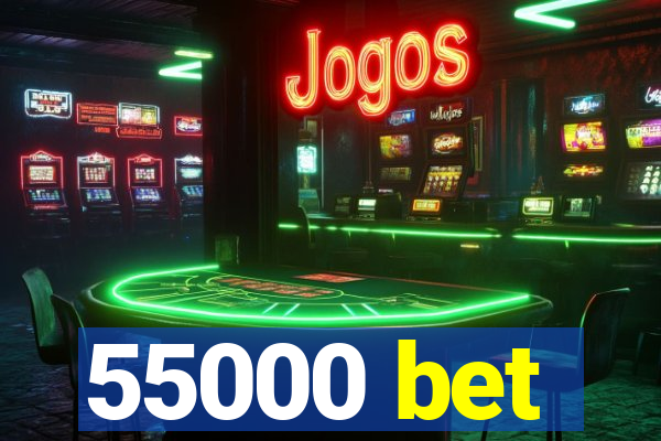 55000 bet